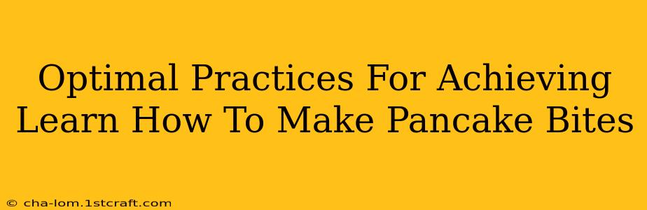 Optimal Practices For Achieving Learn How To Make Pancake Bites