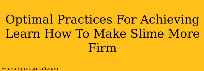 Optimal Practices For Achieving Learn How To Make Slime More Firm