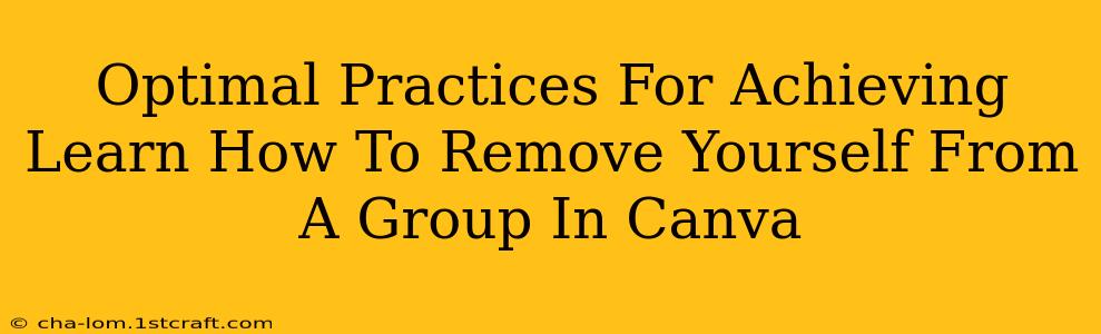 Optimal Practices For Achieving Learn How To Remove Yourself From A Group In Canva