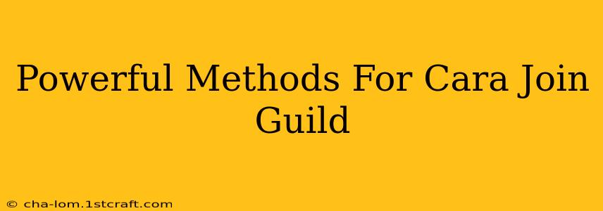 Powerful Methods For Cara Join Guild