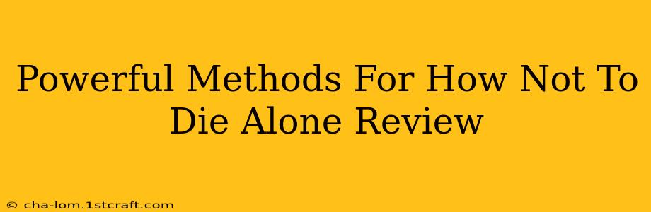 Powerful Methods For How Not To Die Alone Review