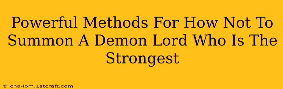 Powerful Methods For How Not To Summon A Demon Lord Who Is The Strongest