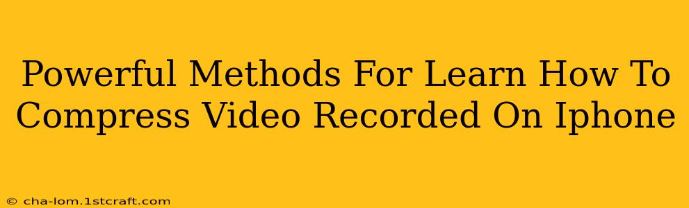 Powerful Methods For Learn How To Compress Video Recorded On Iphone