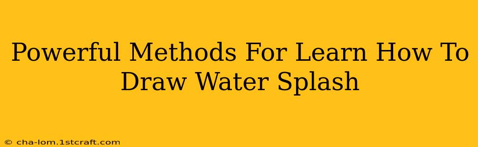 Powerful Methods For Learn How To Draw Water Splash