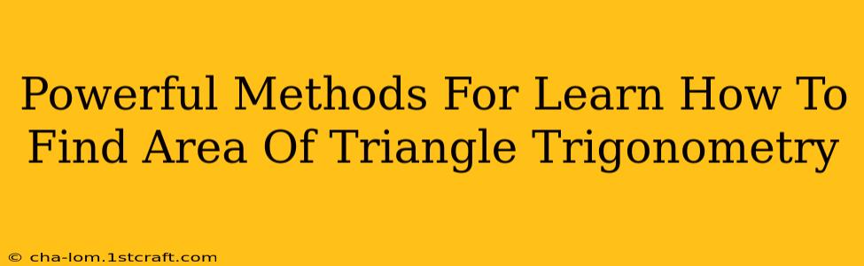 Powerful Methods For Learn How To Find Area Of Triangle Trigonometry