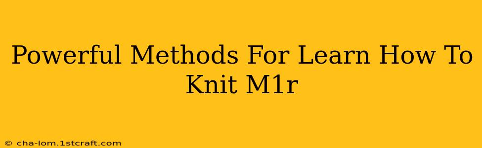 Powerful Methods For Learn How To Knit M1r