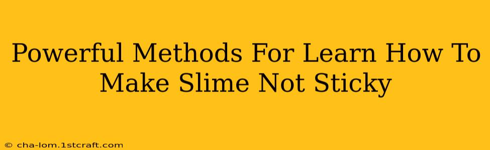 Powerful Methods For Learn How To Make Slime Not Sticky