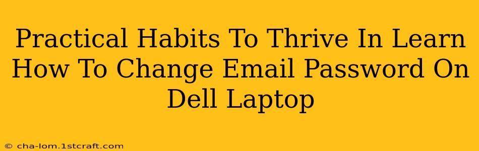 Practical Habits To Thrive In Learn How To Change Email Password On Dell Laptop