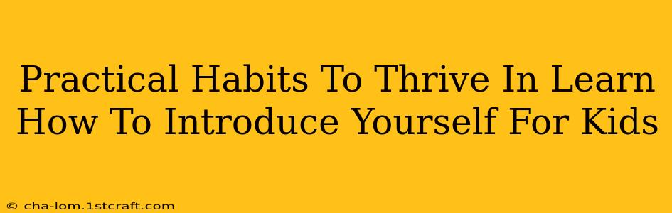 Practical Habits To Thrive In Learn How To Introduce Yourself For Kids