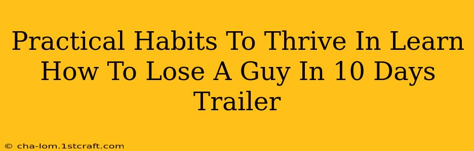 Practical Habits To Thrive In Learn How To Lose A Guy In 10 Days Trailer