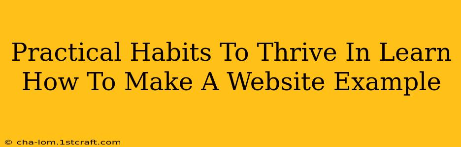 Practical Habits To Thrive In Learn How To Make A Website Example