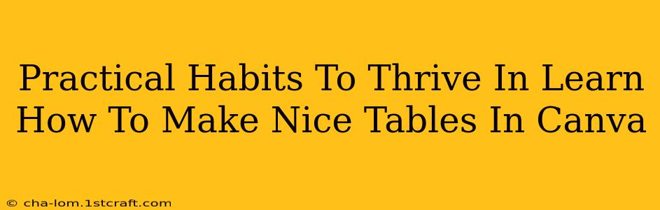 Practical Habits To Thrive In Learn How To Make Nice Tables In Canva