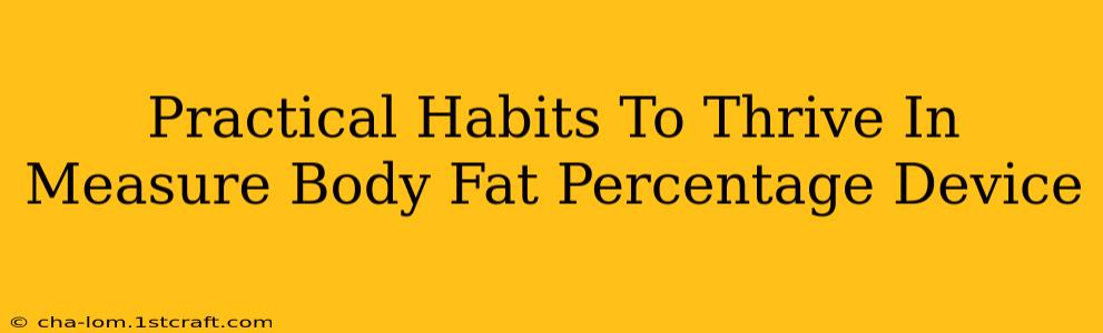 Practical Habits To Thrive In Measure Body Fat Percentage Device