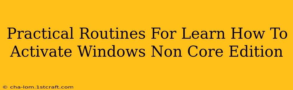 Practical Routines For Learn How To Activate Windows Non Core Edition