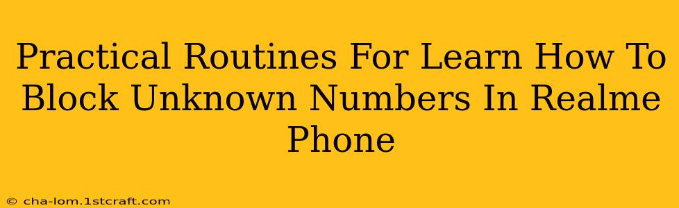 Practical Routines For Learn How To Block Unknown Numbers In Realme Phone