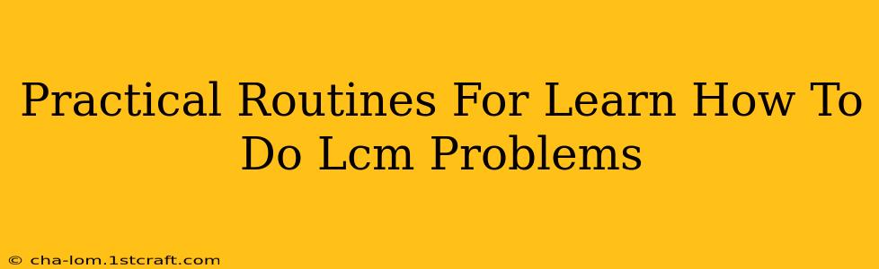 Practical Routines For Learn How To Do Lcm Problems