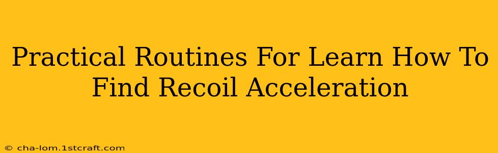 Practical Routines For Learn How To Find Recoil Acceleration