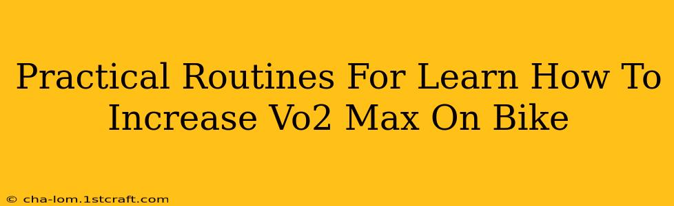 Practical Routines For Learn How To Increase Vo2 Max On Bike