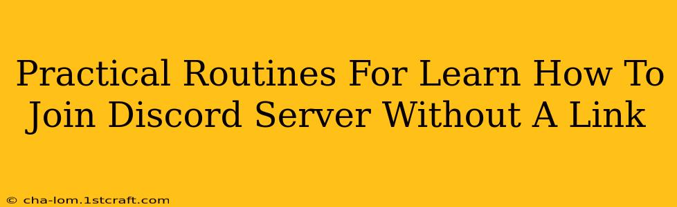 Practical Routines For Learn How To Join Discord Server Without A Link