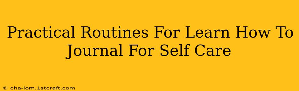 Practical Routines For Learn How To Journal For Self Care