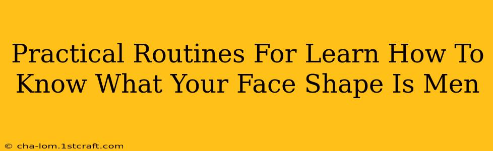 Practical Routines For Learn How To Know What Your Face Shape Is Men