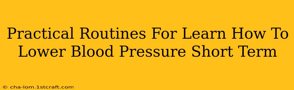 Practical Routines For Learn How To Lower Blood Pressure Short Term