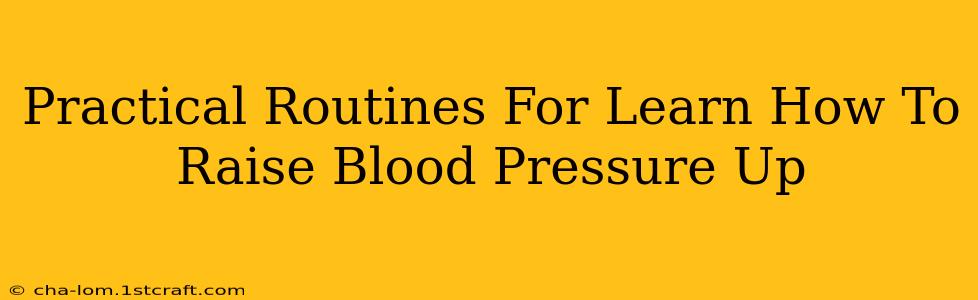 Practical Routines For Learn How To Raise Blood Pressure Up