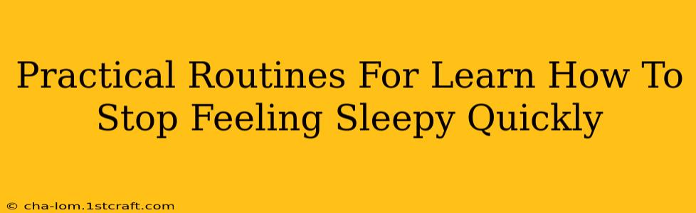 Practical Routines For Learn How To Stop Feeling Sleepy Quickly