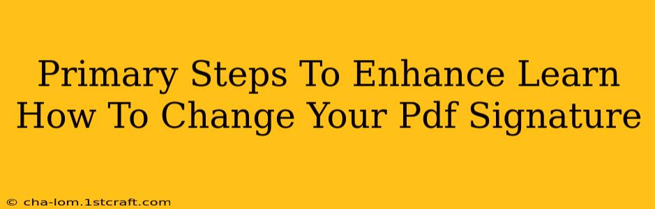 Primary Steps To Enhance Learn How To Change Your Pdf Signature