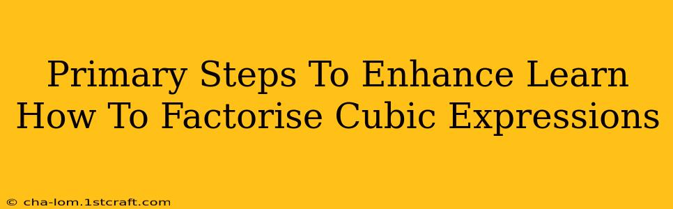 Primary Steps To Enhance Learn How To Factorise Cubic Expressions