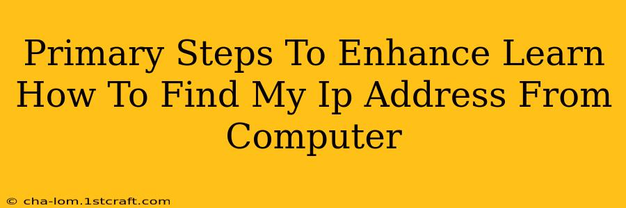 Primary Steps To Enhance Learn How To Find My Ip Address From Computer