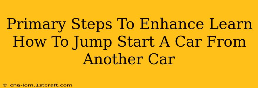 Primary Steps To Enhance Learn How To Jump Start A Car From Another Car