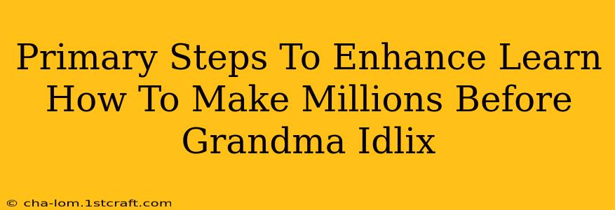 Primary Steps To Enhance Learn How To Make Millions Before Grandma Idlix