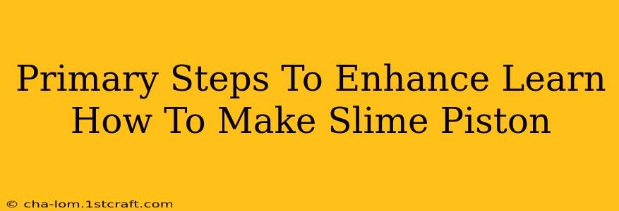 Primary Steps To Enhance Learn How To Make Slime Piston