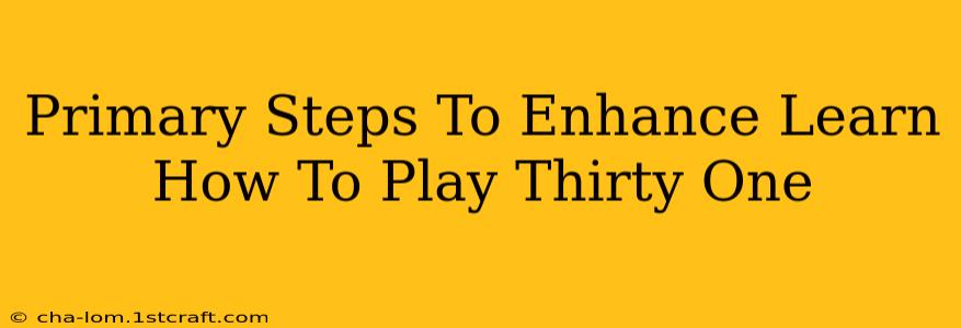 Primary Steps To Enhance Learn How To Play Thirty One