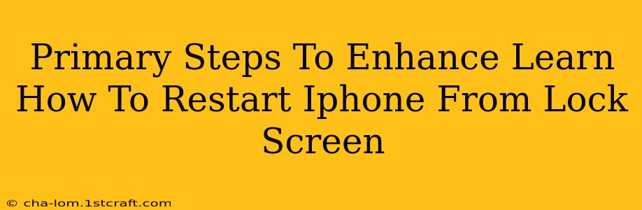 Primary Steps To Enhance Learn How To Restart Iphone From Lock Screen