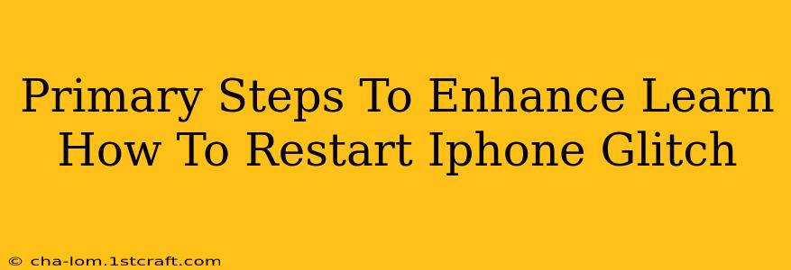 Primary Steps To Enhance Learn How To Restart Iphone Glitch