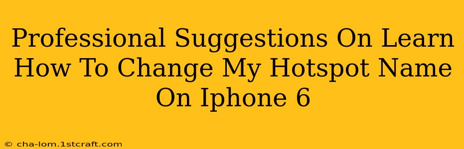 Professional Suggestions On Learn How To Change My Hotspot Name On Iphone 6