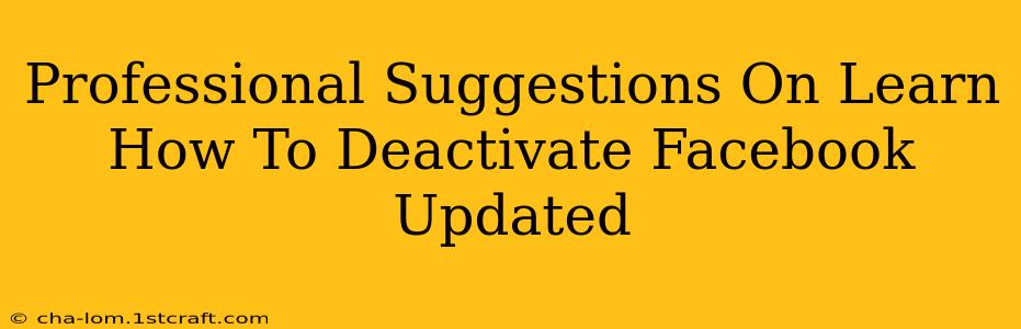 Professional Suggestions On Learn How To Deactivate Facebook Updated