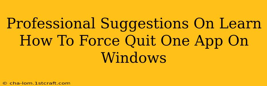 Professional Suggestions On Learn How To Force Quit One App On Windows