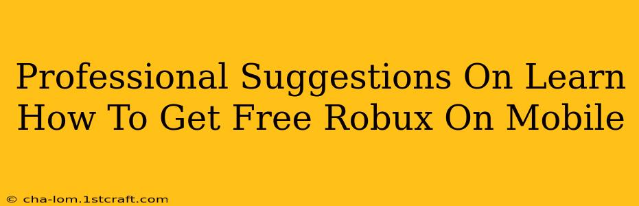 Professional Suggestions On Learn How To Get Free Robux On Mobile