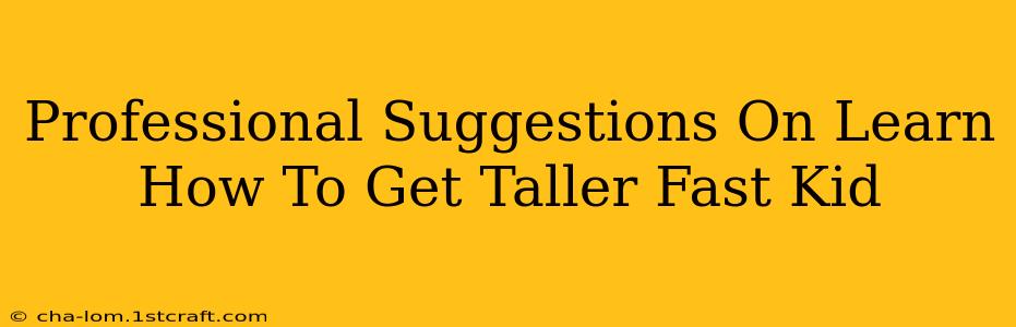 Professional Suggestions On Learn How To Get Taller Fast Kid