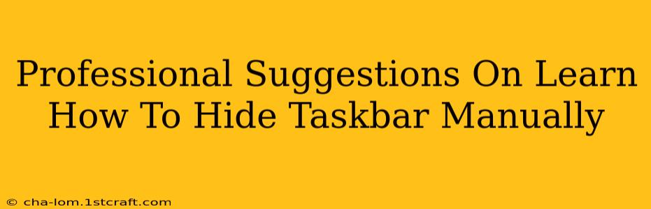 Professional Suggestions On Learn How To Hide Taskbar Manually