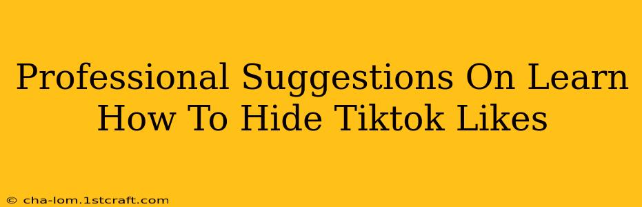 Professional Suggestions On Learn How To Hide Tiktok Likes