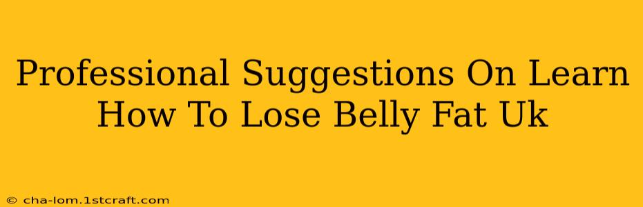 Professional Suggestions On Learn How To Lose Belly Fat Uk