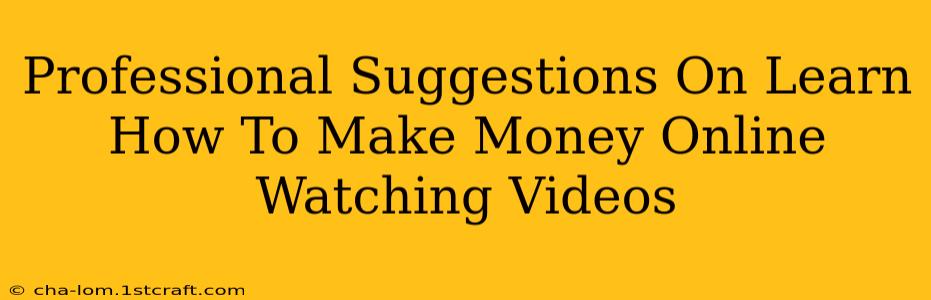 Professional Suggestions On Learn How To Make Money Online Watching Videos