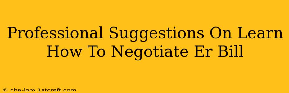 Professional Suggestions On Learn How To Negotiate Er Bill