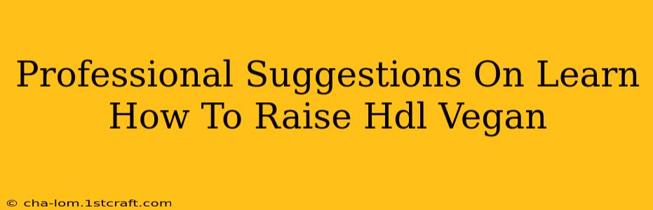 Professional Suggestions On Learn How To Raise Hdl Vegan