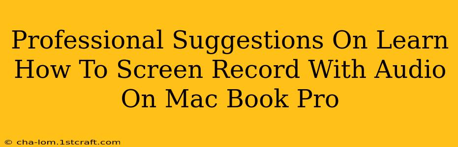 Professional Suggestions On Learn How To Screen Record With Audio On Mac Book Pro