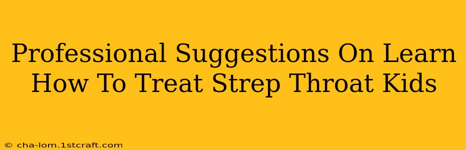 Professional Suggestions On Learn How To Treat Strep Throat Kids